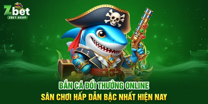 Bắn cá đổi thưởng online