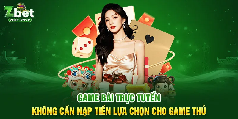 Game bài trực tuyến không cần nạp tiền