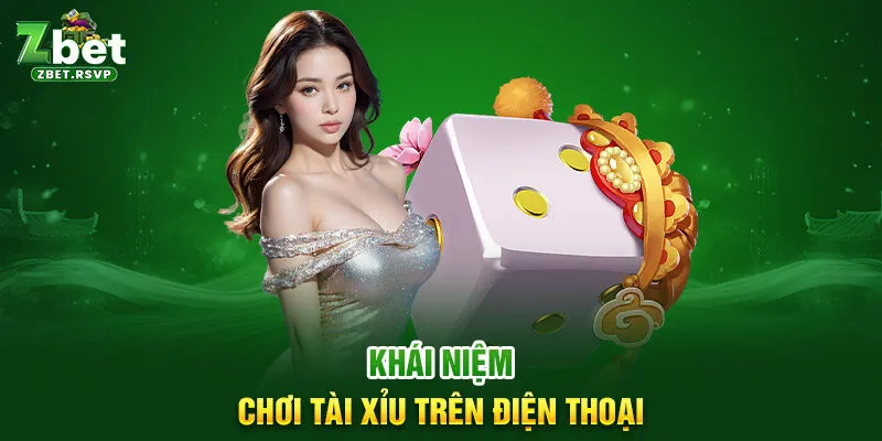 Khái niệm chơi tài xỉu trên điện thoại