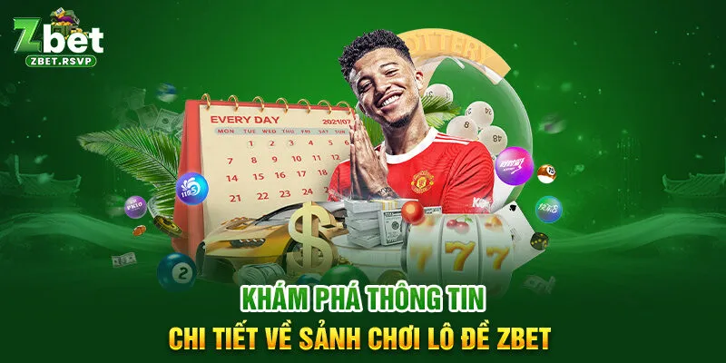 Khám phá thông tin chi tiết về sảnh chơi lô đề ZBET 