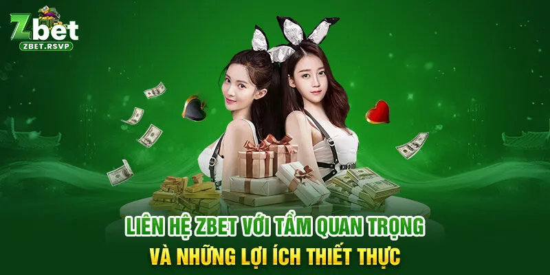 Liên hệ ZBET với tầm quan trọng và những lợi ích thiết thực