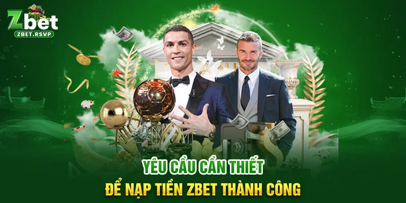 Yêu cầu cần thiết để nạp tiền ZBET thành công