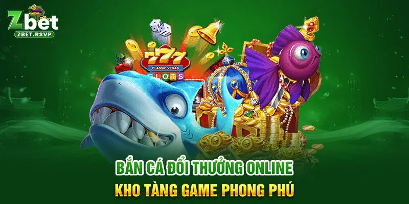 Bắn cá đổi thưởng online kho tàng game phong phú