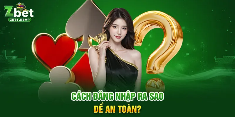 Cách đăng nhập ra sao để an toàn?