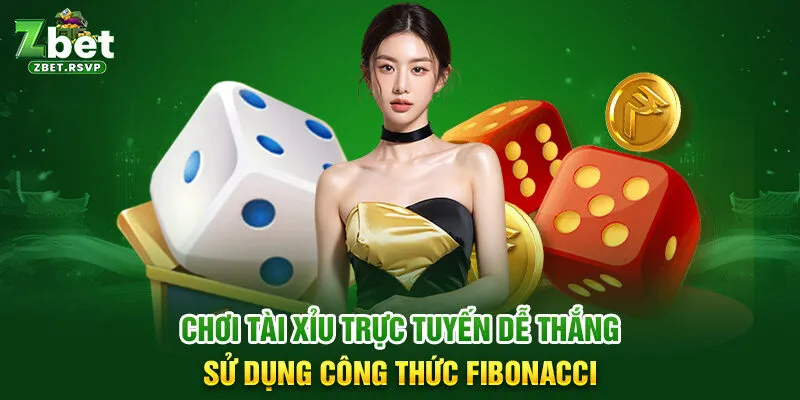 Chơi tài xỉu trực tuyến dễ thắng sử dụng công thức Fibonacci