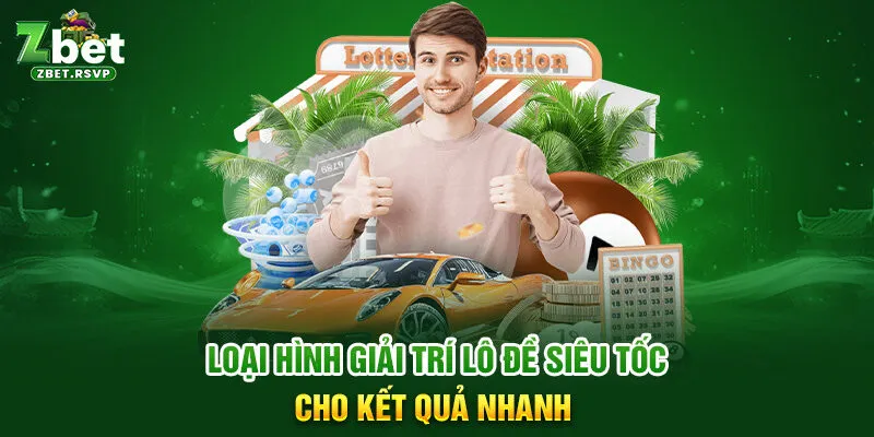 Loại hình giải trí lô đề siêu tốc cho kết quả nhanh 