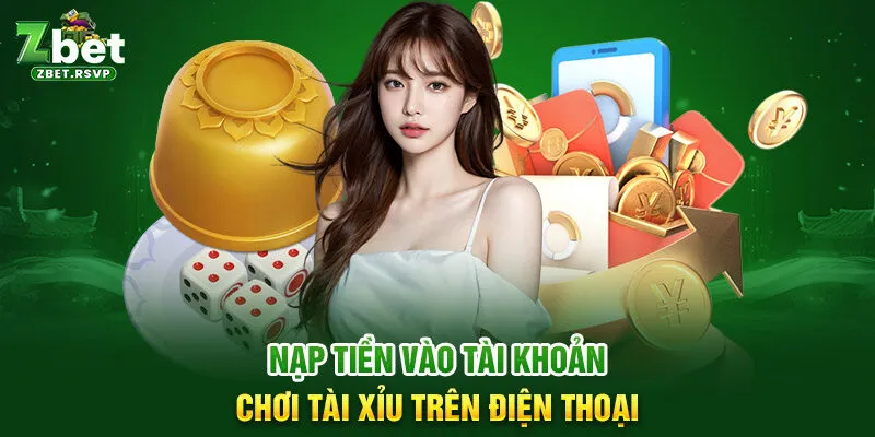 Nạp tiền vào tài khoản chơi tài xỉu trên điện thoại