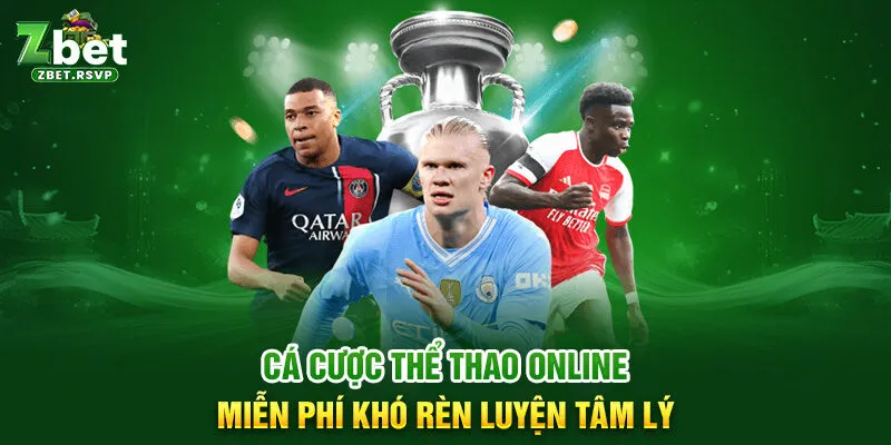 Cá cược thể thao online miễn phí khó rèn luyện tâm lý