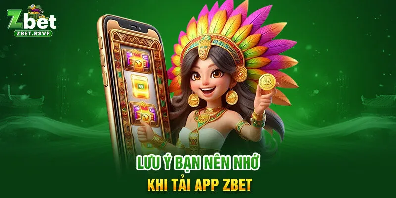 Lưu ý bạn nên nhớ khi tải app ZBET