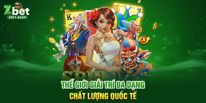 Thế giới giải trí đa dạng chất lượng quốc tế